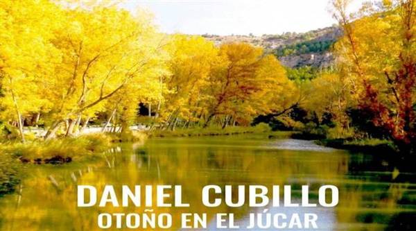 Exposición: OTOÑO EN EL JÚCAR de Daniel Cubillo